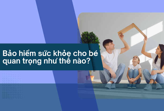 Bảo hiểm sức khỏe cho bé quan trọng như thế nào 2024?