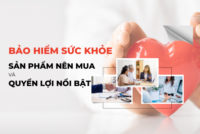 Mua bảo hiểm sức khỏe nào tốt nhất và quyền lợi nổi bật khi tham gia 2024